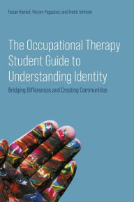 Title: The Occupational Therapy Student Guide to Understanding Identity: Bridging Differences and Creating Communities, Author: Dr Razan Hamed