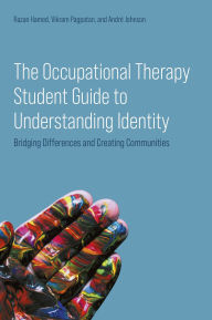 Title: The Occupational Therapy Student Guide to Understanding Identity: Bridging Differences and Creating Communities, Author: Dr Razan Hamed