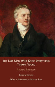 Title: The Last Man who Knew Everything: Thomas Young, Author: Andrew Robinson