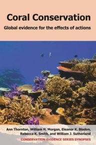 Title: Coral Conservation: Global Evidence for the Effects of Actions, Author: Ann Thornton