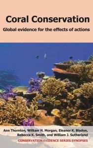 Title: Coral Conservation: Global Evidence for the Effects of Actions, Author: Ann Thornton