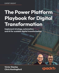 Title: The Power Platform Playbook for Digital Transformation: Implement strategy, automation, and AI for scalable digital transformation, Author: Victor Dantas