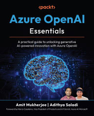 Title: Azure OpenAI Essentials: A practical guide to unlocking generative AI-powered innovation with Azure OpenAI, Author: Amit Mukherjee