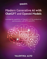 Title: Modern Generative AI with ChatGPT and OpenAI Models: Leverage the capabilities of OpenAI's LLM for productivity and innovation with GPT3 and GPT4, Author: Valentina Alto