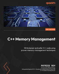 Title: C++ Memory Management: Write leaner and safer C++ code using proven memory-management techniques, Author: Patrice Roy