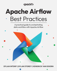 Title: Apache Airflow Best Practices: A practical guide to orchestrating data workflow with Apache Airflow, Author: Dylan Intorf