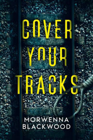 Title: Cover Your Tracks, Author: Morwenna Blackwood