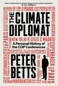 Title: The Climate Diplomat: A Personal History of the COP Conferences, Author: Peter Betts