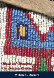 Title: Beads and Beadwork of the American Indians, Author: William C. Orchard