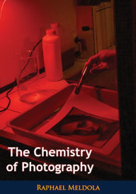 Title: The Chemistry of Photography, Author: Raphael Meldola