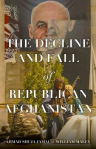 Title: The Decline and Fall of Republican Afghanistan, Author: Ahmad Shuja Jamal