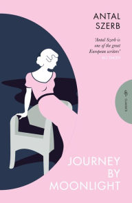 Title: Journey by Moonlight, Author: Antal Szerb