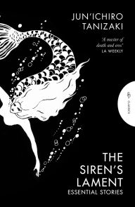 Title: The Siren's Lament: Essential Stories, Author: Junichiro Tanizaki