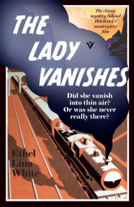 Title: The Lady Vanishes, Author: ETHEL LINA WHITE
