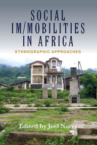 Title: Social Im/mobilities in Africa: Ethnographic Approaches, Author: Jo l Noret