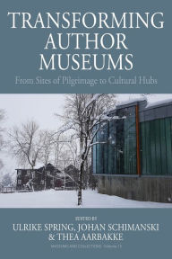Title: Transforming Author Museums: From Sites of Pilgrimage to Cultural Hubs, Author: Ulrike Spring