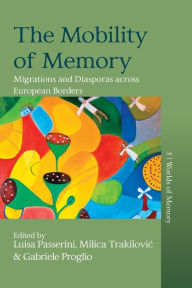 Title: The Mobility of Memory: Migrations and Diasporas across European Borders, Author: Luisa Passerini