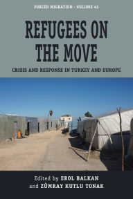 Title: Refugees on the Move: Crisis and Response in Turkey and Europe, Author: Erol Balkan