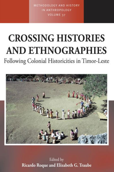 Crossing Histories and Ethnographies: Following Colonial Historicities in Timor-Leste