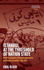 Istanbul at the Threshold of Nation State: Allied Occupation, National Resistance, and Political Conflict, 1918-1923
