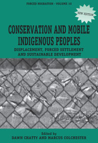 Title: Conservation and Mobile Indigenous Peoples: Displacement, Forced Settlement and Sustainable Development, Author: Dawn Chatty