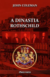 Title: A dinastia Rothschild, Author: John Coleman
