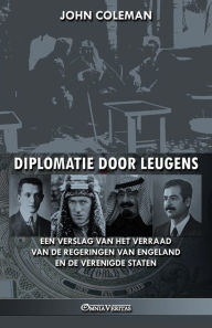 Title: Diplomatie door leugens: Een verslag van het verraad van de regeringen van Engeland en de Verenigde Staten, Author: John Coleman