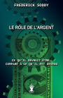 Le rï¿½le de l'argent: Ce qu'il devrait ï¿½tre, comparï¿½ ï¿½ ce qu'il est devenu