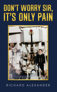 Title: Don't Worry Sir, It's Only Pain, Author: Richard Alexander