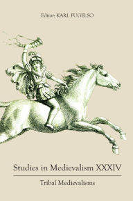 Title: Studies in Medievalism XXXIV: Tribal Medievalisms, Author: Karl Fugelso