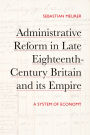 Administrative Reform in Late Eighteenth-Century Britain and its Empire: A System of Economy