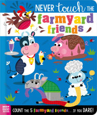 Title: Never Touch the Farmyard Friends, Author: Alice Fewery