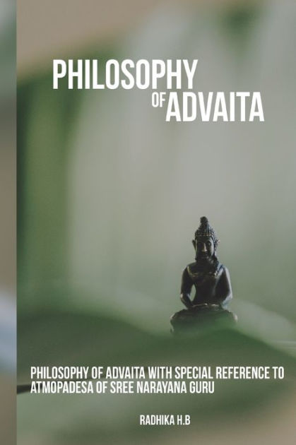 Philosophy Of Advaita With Special Reference To Atmopadesa Of Sree ...