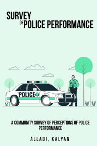 Title: A Community Survey of Perceptions of Police Performance, Author: Kalyan Alladi