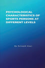 Psychological Characteristics of Sports Persons at different levels