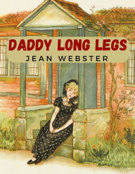 Title: Daddy Long Legs: A Tale About a Girl That Succeeding Against the Odds, Author: Jean Webster