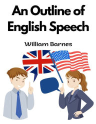 Title: An Outline of English Speech, Author: William Barnes