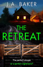 The Retreat: A page-turning psychological thriller from J.A. Baker