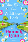 Blue Skies Over Wildflower Lock: Another instalment in the completely gorgeous romantic Wildflower Lock series from BESTSELLER Hannah Lynn