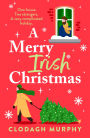 A Merry Irish Christmas: The must-read Irish Christmas romantic comedy with all the Hallmark vibes from Clodagh Murphy for 2025