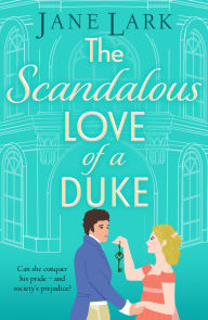 Title: The Scandalous Love of a Duke: A opposites attract sizzling Regency romance from Jane Lark, Author: Jane Lark