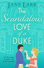 The Scandalous Love of a Duke: A opposites attract sizzling Regency romance from Jane Lark