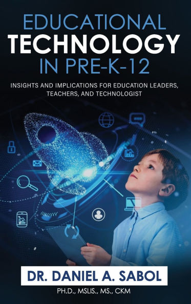 Educational Technology in Pre-K-12: Insights and Implications for Education Leaders, Teachers, and Technologist: