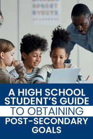 Title: A High School Student's Guide to Obtaining Post-Secondary Goals, Author: Darlene Hester-Slade Ed.D