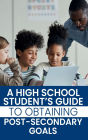 A High School Student's Guide to Obtaining Post-Secondary Goals