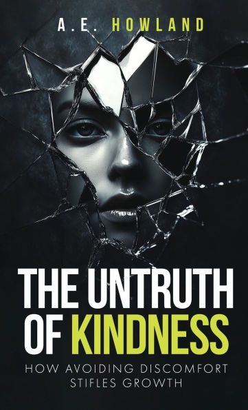The Untruth of Kindness: How Avoiding Discomfort Stifles Growth