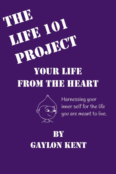 The Life 101 Project: Your Life From The Heart
