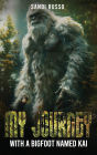 My Journey: With A Bigfoot Named Kai