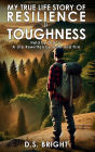 My True Life Story of Resilience & Toughness: Held by Grace A Life Rewritten by Faith and Fire