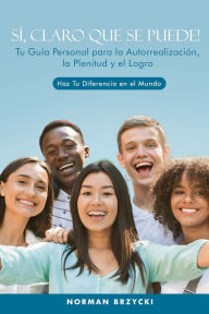 Title: SÍ, CLARO QUE SE PUEDE!: Tu Guía Personal para la Autorrealización, la Plenitud y el Logro, Author: Norman Brzycki